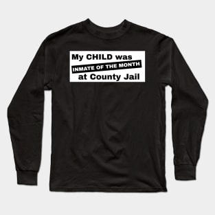 My Child Was Inmate of the Month Long Sleeve T-Shirt